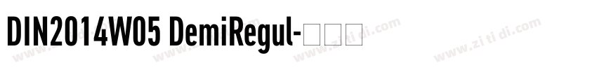 DIN2014W05 DemiRegul字体转换 DIN2014W05 DemiRegul字体转换